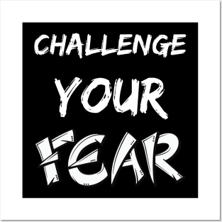 CHALLENGE YOUR FEAR Posters and Art